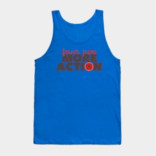 Fewer Puns More Action Tank Top